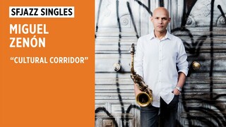 SFJAZZ Singles: Miguel Zenón performs 'Cultural Corridor'