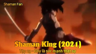 Shaman King (2021) Tập 23 - Đây là sức mạnh thật sự