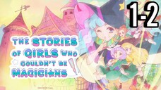 The Stories of Girls Who Couldn't Be Magicians Episode 1-2