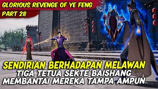 YE FENG SENDIRIAN MEMBANTAI TETUA SEKTE BAISHANG | GLORIOUS REVENGE OF YE FENG | PART 28