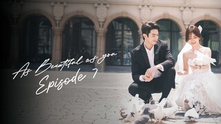As Beautiful As You (2024)  | Episode 7 | English Subtitles