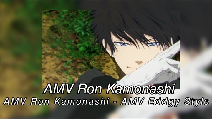 AMV Ron Kamonashi - AMV Ron Kamonashi - AMV Eddgy Style