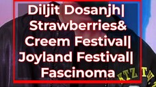 Diljit Dosanjh | Strawberries & Creem Festival | Joyland Festival | Fascinoma