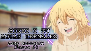 Mikey Y Tu - Aguas Termales / ASMR ROLLPLAY (Parte 3)