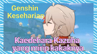 [Genshin Impact Keseharian] Kaedehara Kazuha yang mirip kakaknya