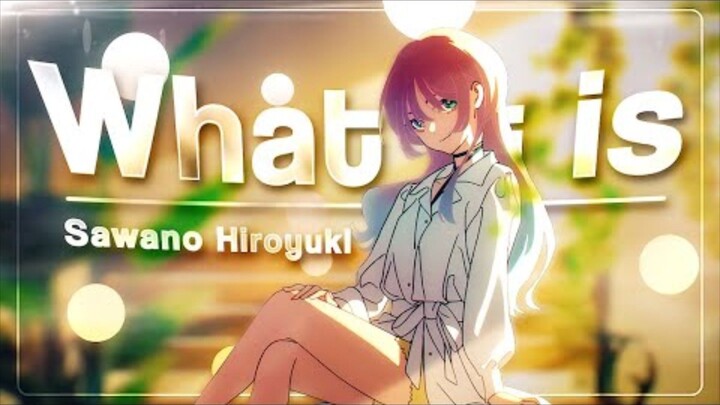 What It Is - Sawano Hiroyuki COLORS [Edit/AMV]