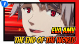 Thế giới sẽ kết thúc feat. The End of The World | EVA / AMV_1
