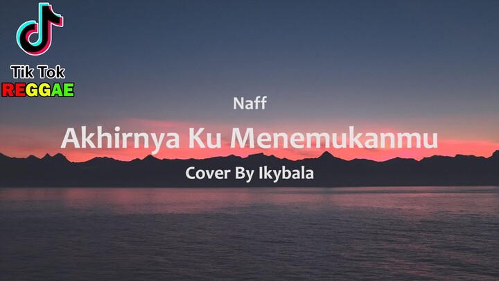 Naff - Akhirnya Ku Menemukanmu Cover By Ikybala ( Reggae Version )