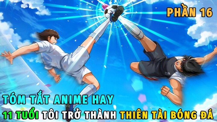 Tóm Tắt Anime Hay | 11 Tuổi Tôi Trở Thành Thiên Tài Bóng Đá Phần 16 | Review Phim Anime