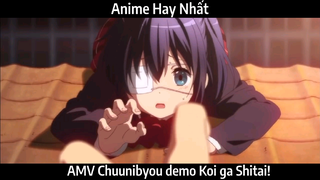 AMV Chuunibyou demo Koi ga Shitai! Hay Nhất