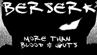 Berserk - More than Blood and Guts