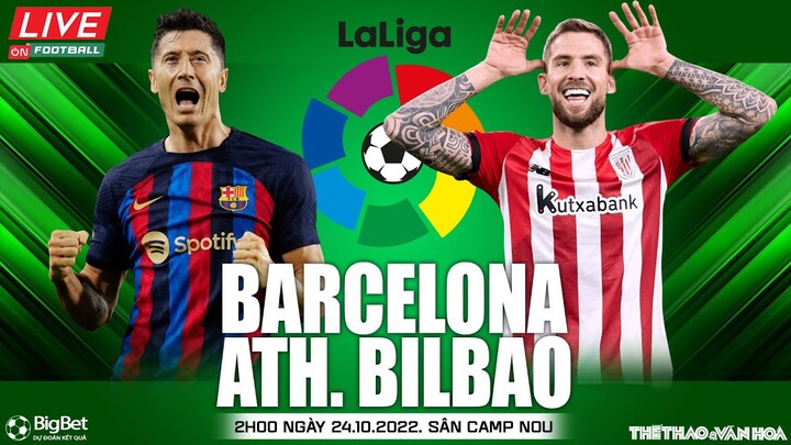 LA LIGA TÂY BAN NHA | Barcelona - Ath Bilbao (2h00, 24/10) trực tiếp On Football. NHẬN ĐỊNH BÓNG ĐÁ