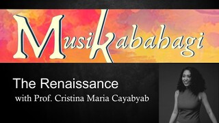 The Renaissance /  Prof. KRiNA CAYABYAB / MusikaBahagi ‘20-‘21