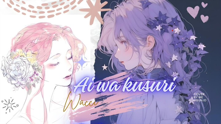 Ai wa Kusuri (愛は薬) by wacci cover by me Jisun.ID