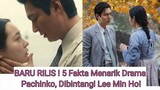BARU RILIS ! 5 Fakta Menarik Drama Pachinko, Dibintangi Lee Min Ho!