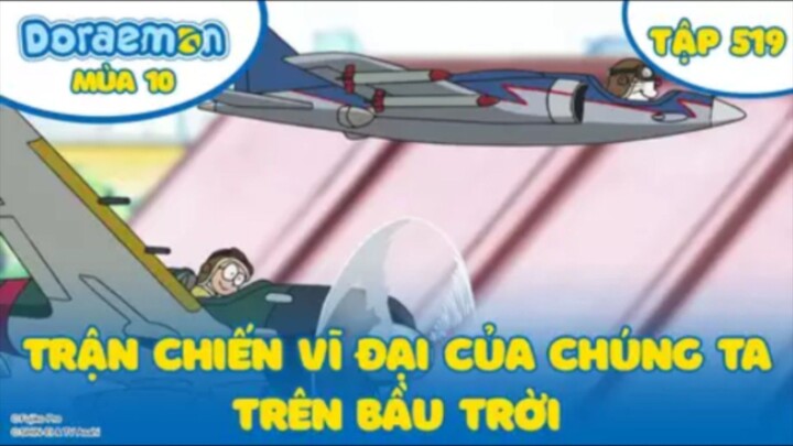 Doraemon S10 - Tập 519 : Trận chiến vĩ đại của chúng ta trên bầu trời|Muốn ghét cũng không ghét nổi