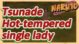 Tsunade Hot-tempered single lady