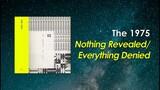 The 1975 - Nothing Revealed/Everything Denied (Lyric Video)
