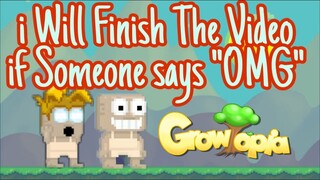 I Will Finish The Video if Someone says OMG | Growtopia