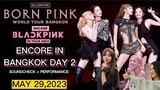 BLACKPINK - SOUNDCHECK & PERFORMANCE + END SHOW SHOWDOWN [BORNPINK IN BANGKOK DAY 2]