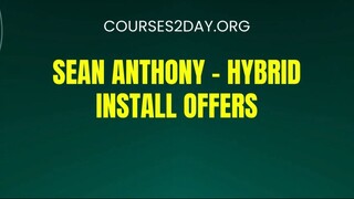 [COURSES2DAY.ORG] Sean Anthony – Hybrid Install Offers Download