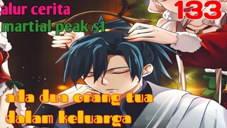 Alur Cerita Martial Peak S1 Part 133 : Ada Dua Orang Tua Dalam Keluarga