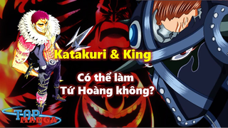 King, Katakuri có thể thay BigMom và Kaido làm Tứ hoàng?