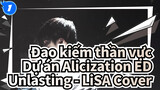 Unlasting - LiSA Cover | Đao kiếm thần vực - Dự án Alicization ED_1