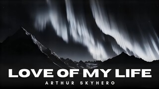 Arthur SkyHero - Love of My Life (Extended Mix) [Official Audio]