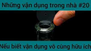 Những vận dụng trong nhà nếu biết vận dụng vô cùng hữu ích phần 20