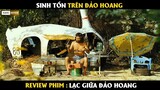 Sinh tồn trên hoang đảo - Review phim Lạc Giữa Đảo Hoang