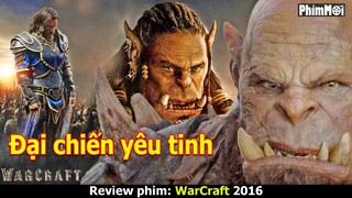 [Review Phim] Warcraft - Đại Chiến 2 Thế Giới | Yêu Tinh Xâm Chiến Thế Giới Loài Người Và Cái Kết