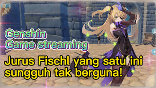 [Genshin, Game streaming] Jurus Fischl yang satu ini sungguh tak berguna!