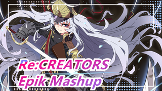 [Re:CREATORS] Epik Mashup