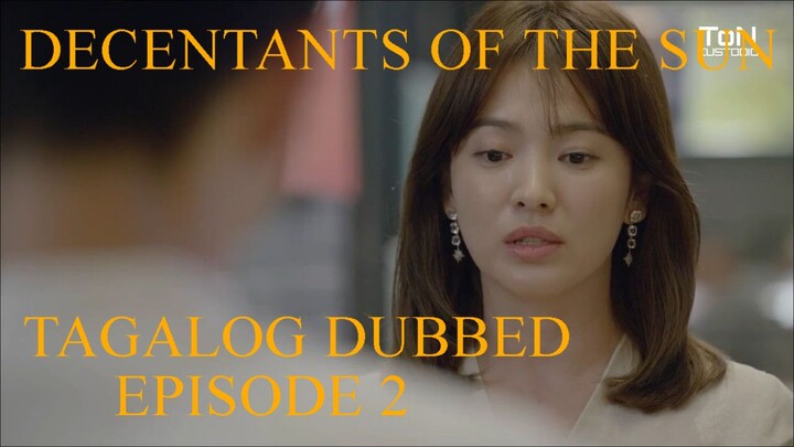 DECENDANTS OF THE SUN EPISODE 2 TAGALOG DUBBED