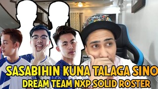 SASABIHIN KUNA TALAGA ANG TUNAY NA LINE UP SA DREAM TEAM KO BAGONG ROSTER NG NXP SOLID SA MPL