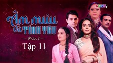 Âm Mưu Và Tình Yêu (Phần 2) - Tập 11 | Lồng Tiếng