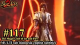 The Magic Chef of Ice and Fire -Bing Huo Mo Chu EP 117 -MULTI SUB Indonesia English subtitles