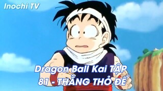 Dragon Ball Kai TẬP 81 - THẰNG THỎ ĐẾ