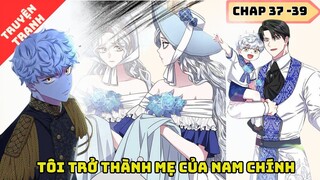 CHAP 37 - 39 | Tôi trở thành mẹ của nam chính | Review Truyện