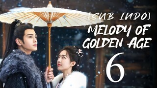 🇨🇳EP6 [SUB INDO] Melody of Golden Age (2024)