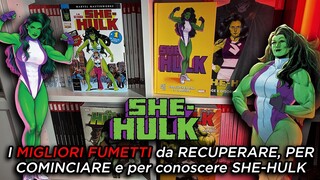 SHE-HULK: I MIGLIORI FUMETTI da RECUPERARE, PER COMINCIARE e per conoscere il personaggio