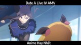 Date A Live IV AMV Hay Nhất