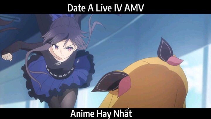 Date A Live IV AMV Hay Nhất