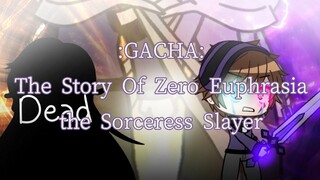 Gacha: The Story of Zero Euphrasia the Sorceress Slayer (Part 6: A)