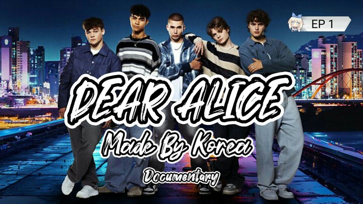 "DEAR ALICE " SM×M&B British Boy Band DEAR ALICE Debut Documentary 'MADE IN KOREA' EP. 1