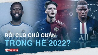 Rudiger, Mbappe hay Declan Rice, BOM TẤN nào sẽ nổ trong hè 2022?