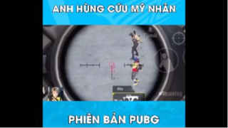 Anh hùng cứu mỹ nhân phiên bản Pubg