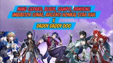 MMD Gepard, Blade, Sampo, Danheng Imbibitor Lunae, Argenti x Daddy Daddy Doo