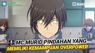 ANIME DIMANA MC MURID PINDAHAN YANG TERNYATA MEMILIKI KEMAMPUAN OVERPOWER